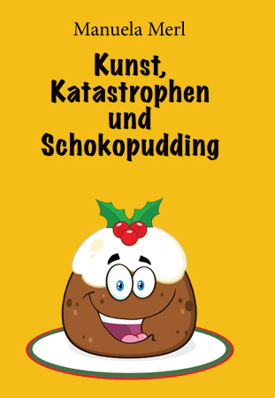Coverbild des Buches Kusnt Katastrophen und Schokopudding, gelbes Cover mit einem lachenden Schokopudding der auf dem Kopf etwas Sahne hat und drei Beerenfrüchte.